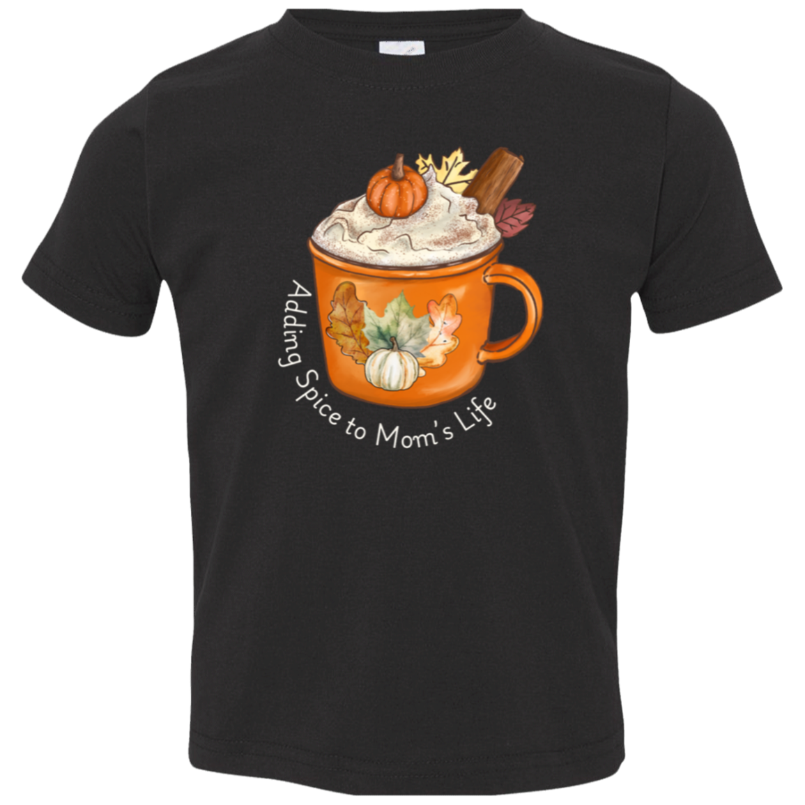 Pumpkin "Adding Spice to Mom's Life" Toddler Tee