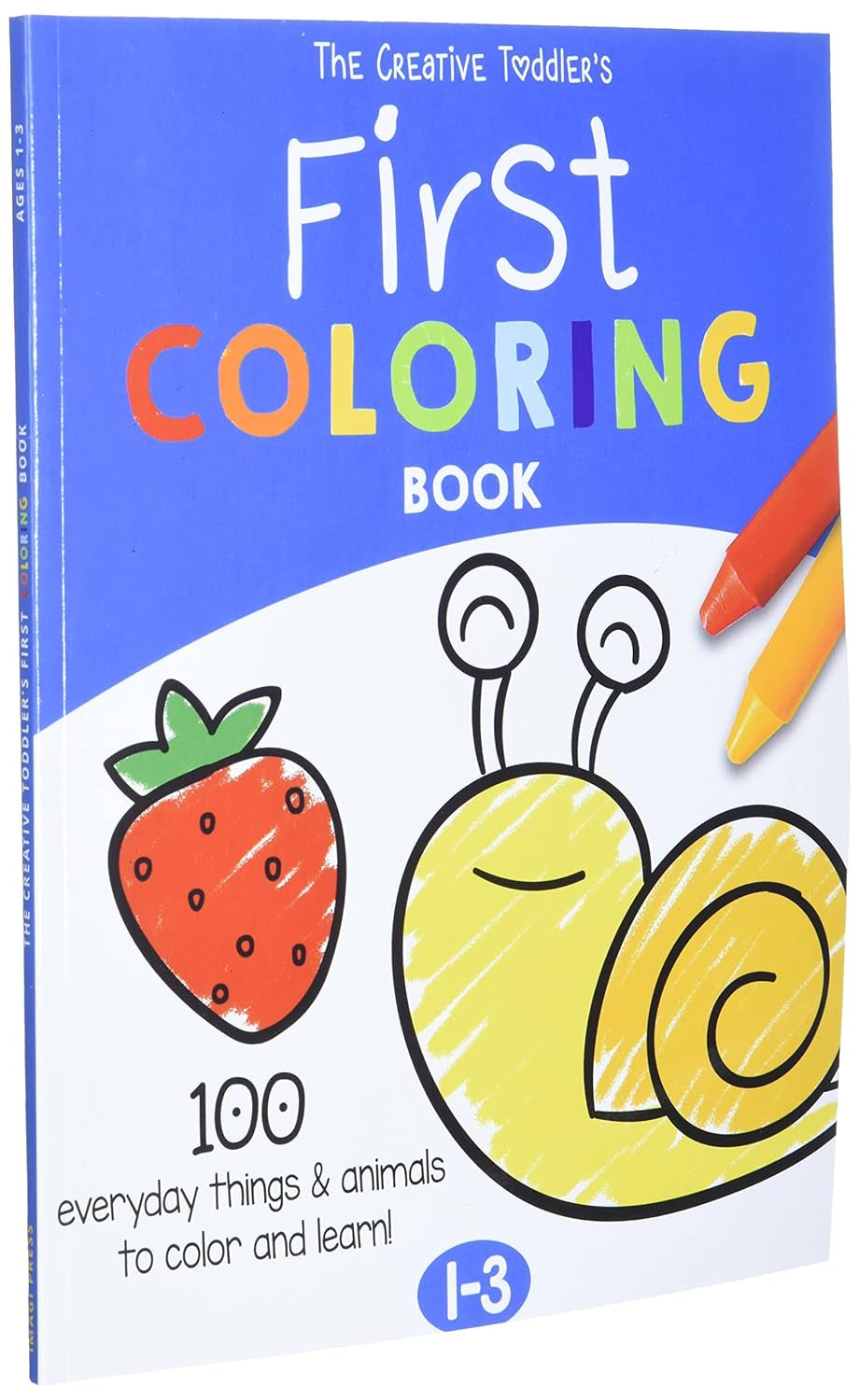 The Creative Toddler’S First Coloring Book Ages 1-3: 100 Everyday Things and Animals to Color and Learn | for Toddlers and Kids Ages 1, 2 & 3 (US Edition)